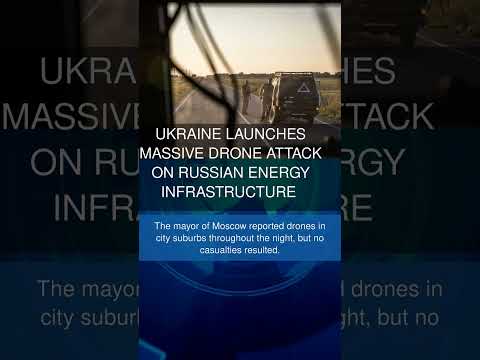 Ukraine launches massive drone attack on Russian energy infrastructure