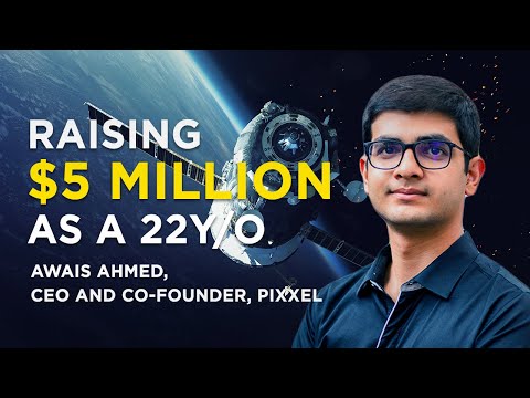 Raising $5 Million as a 22y/o - Awais Ahmed on building Pixxel - A Space Tech Start-Up | BITS Pilani