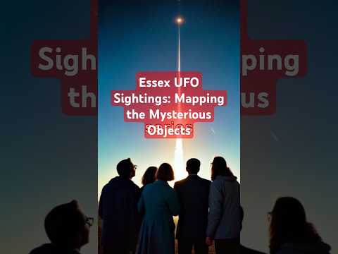 Essex UFO Sightings: Mapping the Mysterious Objects