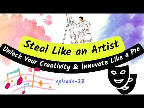 Steal Like an Artist | Unlock Your Creativity &amp; Innovate Like a Pro | Podcast Insights