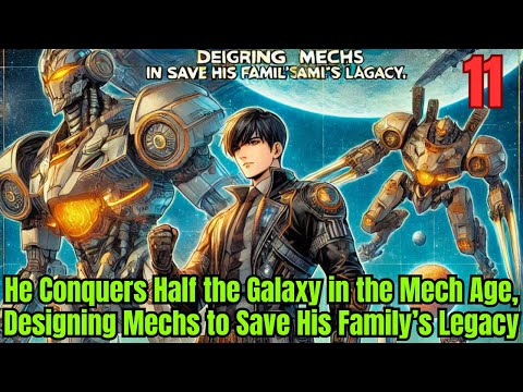 He Conquers Half the Galaxy in the Mech Age, Designing Mechs to Save His Family’s Legacy 11