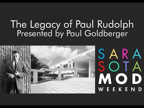 The Legacy of Paul Rudolph | Paul Goldberger, SarasotaMOD 2018