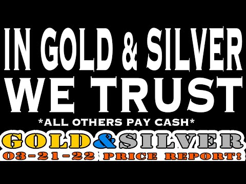 In Gold &amp; Silver We Trust - All Others Pay Cash! 03/21/22 Gold &amp; Silver Price Report