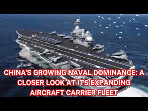 China&#039;s Growing Naval Dominance A Closer Look at Its Expanding Aircraft Carrier Fleet