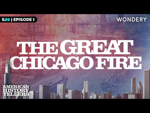 The Great Chicago Fire: We Are Going to Have Burn | American History Tellers | Podcast