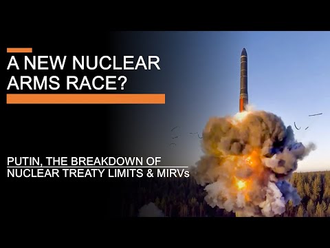 Towards a New Nuclear Arms Race? Putin, the Breakdown of Nuclear Treaty Limits &amp; MIRVs